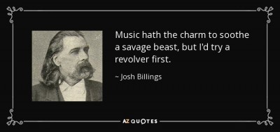 quote-music-hath-the-charm-to-soothe-a-savage-beast-but-i-d-try-a-revolver-first-josh-billings-56-33-86.jpg